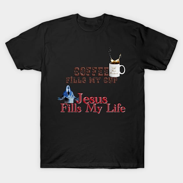 Coffee fills my cup, Jesus Fills My Life!T-Shirt mug coffee mug apparel hoodie sticker gift T-Shirt by LovinLife